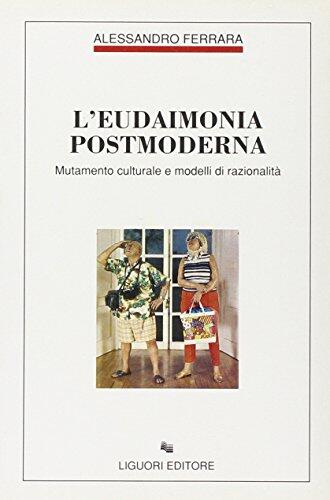L'eudaimonia postmoderna: Mutamento culturale e modelli di razionalità (Filosofia pubblica)