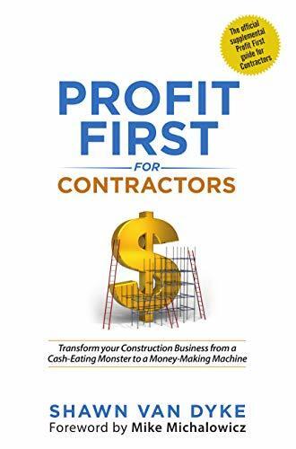 Profit First for Contractors: Transform your Construction Business from a Cash-Eating Monster to a Money-Making Machine
