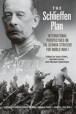 The Schlieffen Plan: International Perspectives on the German Strategy for World War I