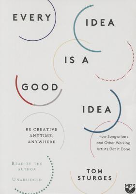 Every Idea is a Good Idea: Be Creative Anytime, Anywhere