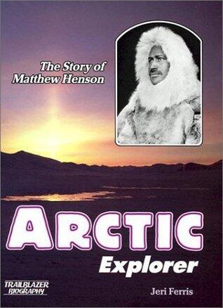 Arctic Explorer: The Story of Matthew Henson