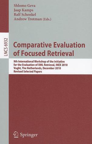 Comparative Evaluation of Focused Retrieval: 9th International Workshop of the Inititative for the Evaluation of XML Retrieval, INEX 2010, Vught, The ...