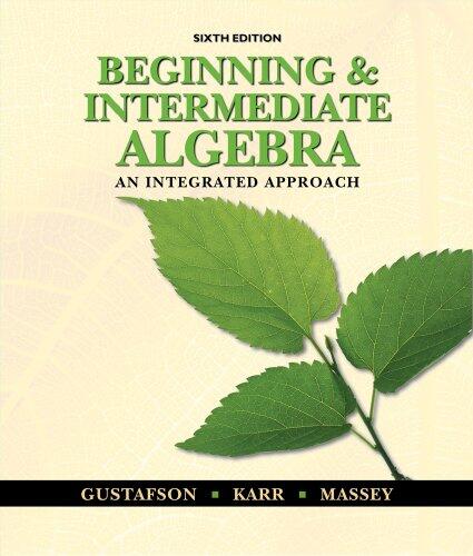 Beginning and Intermediate Algebra (An Integrated Approach)
