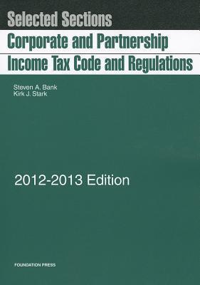 Bank and Stark's Selected Sections: Corporate and Partnership Income Tax Code and Regulations, 2012-2013