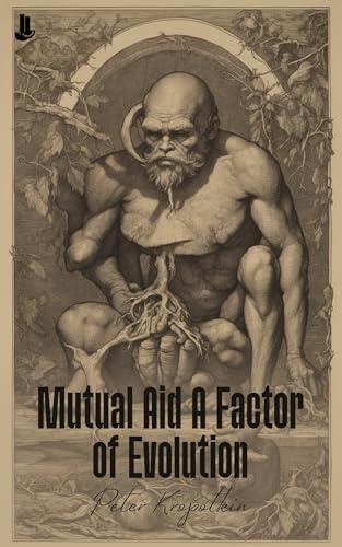 Mutual Aid: A Factor of Evolution