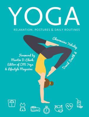 Yoga: Relaxation, Postures & Daily Routines