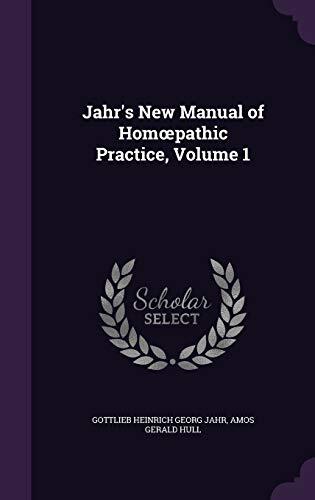 Jahr's New Manual of Homeopathic Practice (Volume 1)
