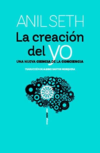La Creación del Yo: Una Nueva Ciencia de la Conciencia