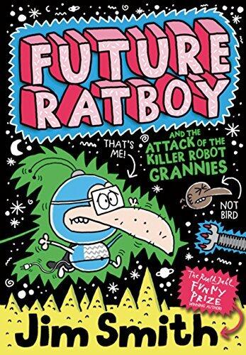 Future Ratboy and the Attack of the Killer Robot Grannies: A Funny Superhero Adventure for Kids Aged 7 to 10