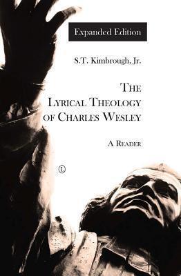 Lyrical Theology of Charles Wesley, The - Expanded Edition: A Reader