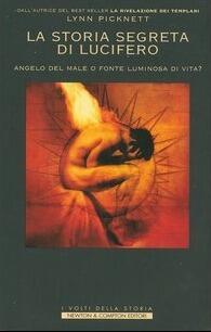 La storia segreta di Lucifero. Angelo del male o fonte luminosa di vita?