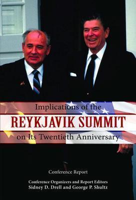 Implications of the Reykjavik Summit on Its Twentieth Anniversary: Conference Report