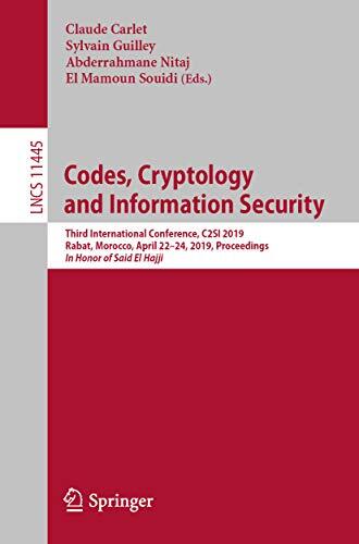 Codes, Cryptology and Information Security: Third International Conference, C2SI 2019, Rabat, Morocco, April 22–24, 2019, Proceedings - In Honor of Said ... Notes in Computer Science Book 11445)