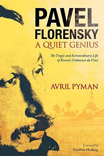 Pavel Florensky: A Quiet Genius (The Tragic and Extraordinary Life of Russia's Unknown Da Vinci)