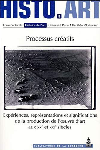 Processus créatifs: Expériences, représentations et significations de la production de l'oeuvre d'art aux XXe et XXIe siècles