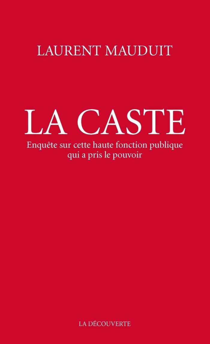 La caste - Enquête sur cette haute fonction publique qui a pris le pouvoir