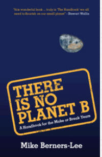 There Is No Planet B: A Handbook for the Make or Break Years