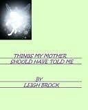Things My Mother Should Have Told Me!