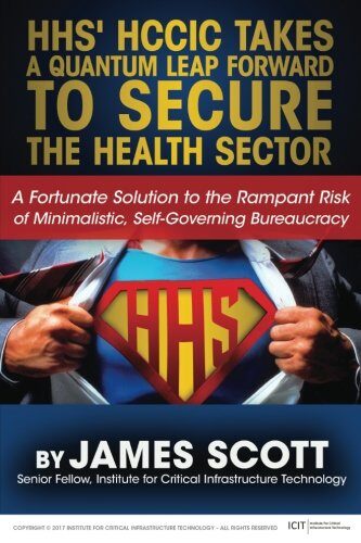 HHS' HCCIC Takes a Quantum Leap Forward to Secure the Health Sector: A Fortunate Solution to the Rampant Risk of Minimalistic, Self-Governing Bureaucracy