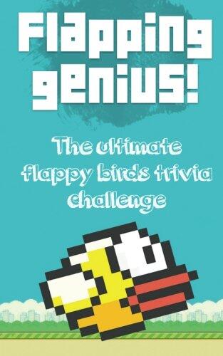 Flapping Genius!: The Ultimate Flappy Birds Trivia Challenge