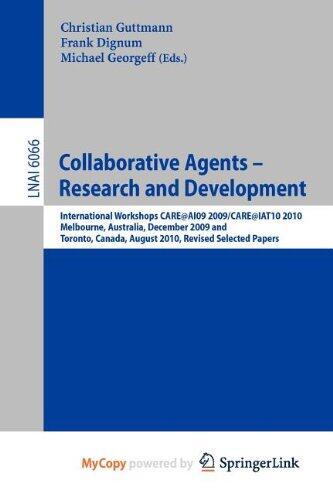 Collaborative Agents - Research and Development: International Workshops, CARE@AI09 2009 / CARE@IAT10 2010Melbourne, Australia, December 1, 2009Toronto, Canada, August 31, 2010Revised Selected Papers