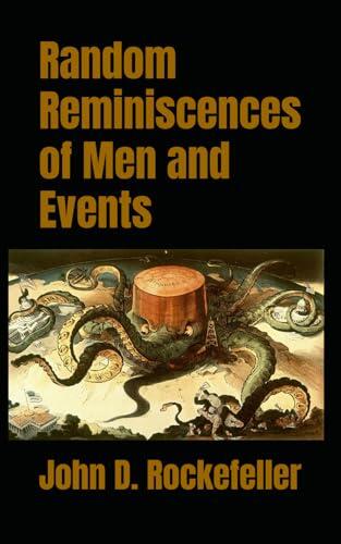 Random Reminiscences of Men and Events: 19th Century Evolution of the Oil Industry