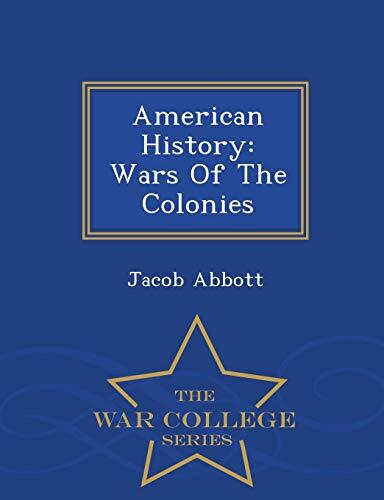American History: Wars Of The Colonies - War College Series