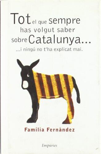 Tot El Que Sempre Has Volgut Saber Sobre Catalunya... I Ningú No T'Ha