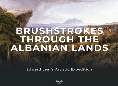 Brushstrokes through the Albanian Lands: Edward Lear's Artistic Expedition