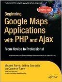 Beginning Google Maps Applications with PHP and Ajax
