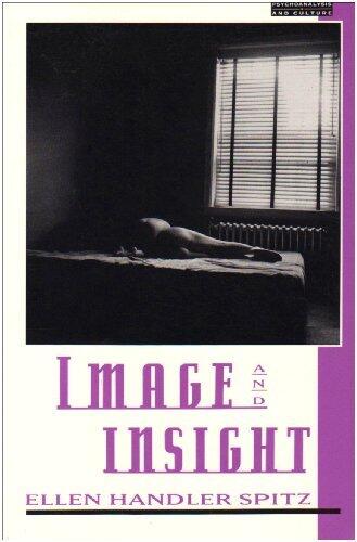 Image and Insight: Essays in Psychoanalysis and the Arts (Psychoanalysis & Culture)