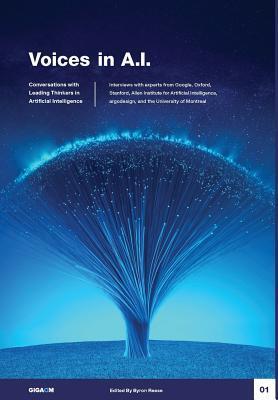 Voices in A.I., Volume 1: Conversations with Leading Thinkers in Artificial Intelligence