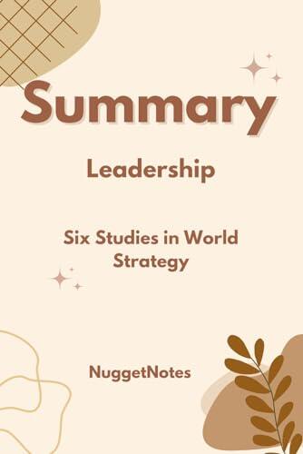 Summary: Leadership: Six Studies in World Strategy: A Guide to the Book by Henry Kissinger