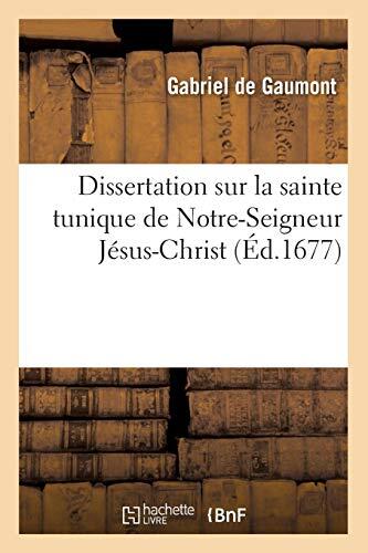 Dissertation sur la sainte tunique de Notre-Seigneur Jésus-Christ