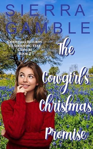 The Cowgirl's Christmas Promise: Clean Contemporary Cowboy Romance