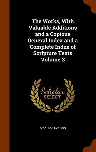 The Works, With Valuable Additions and a Copious General Index and a Complete Index of Scripture Texts Volume 3