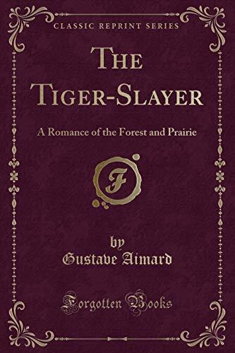 The Tiger-Slayer: A Romance of the Forest and Prairie