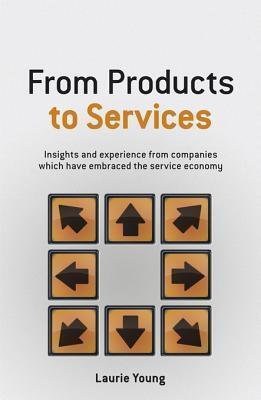 From Products to Services: Insight and Experience from Companies Which Have Embraced the Service Economy