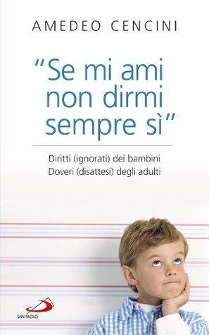 Se Mi Ami, Non Dirmi Sempre Sì. Diritti Dei Bambini. Doveri Degli Adulti
