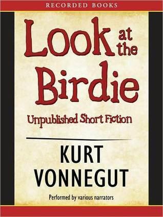 Look at Birdie: Unpublished Short Fiction