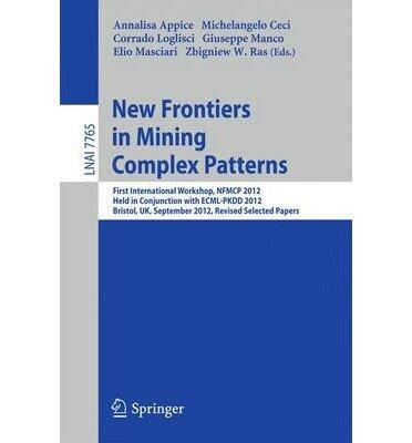 New Frontiers In Mining Complex Patterns: First International Workshop
