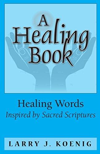 A Healing Book: Healing Words Inspired by Sacred Scriptures