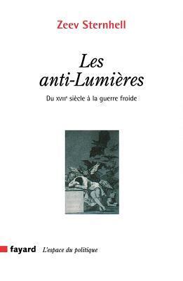 Les anti-Lumières: du XVIIIe siècle à la guerre froide
