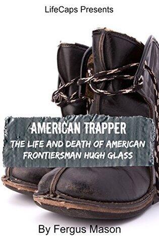 American Trapper: The Life and Death of American Frontiersman Hugh Glass