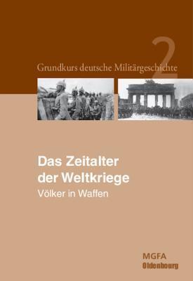 Das Zeitalter Der Weltkriege: V�lker in Waffen.
