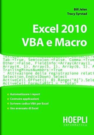 Excel 2010. VBA e Macro: Automatizzare i report - costruire applicazioni - scrivere codice VBA per excel - uso avanzato di excel (Applicativi)