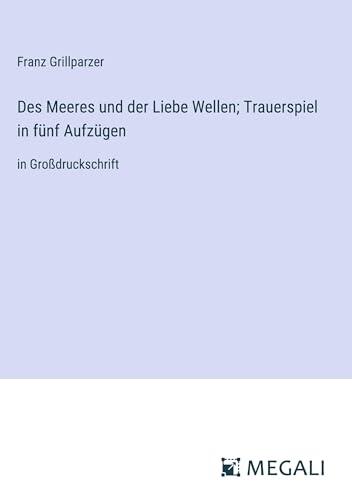 Des Meeres und der Liebe Wellen; Trauerspiel in fünf Aufzügen: in Großdruckschrift