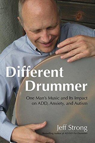 Different Drummer: One Man's Music and Its Impact on ADD, Anxiety, and Autism