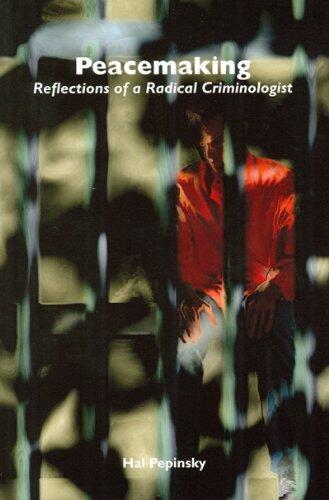Peacemaking: Reflections of a Radical Criminologist (Alternative Perspectives in Criminology) by Harold E. Pepinsky