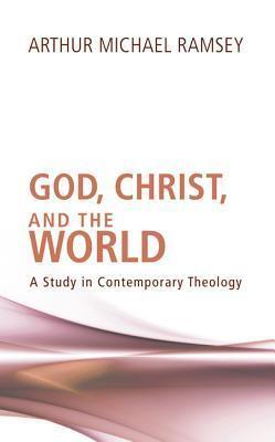 God, Christ, and the World: A Study in Contemporary Theology